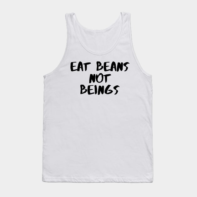 Eat Beans not Being Tank Top by Koala Station